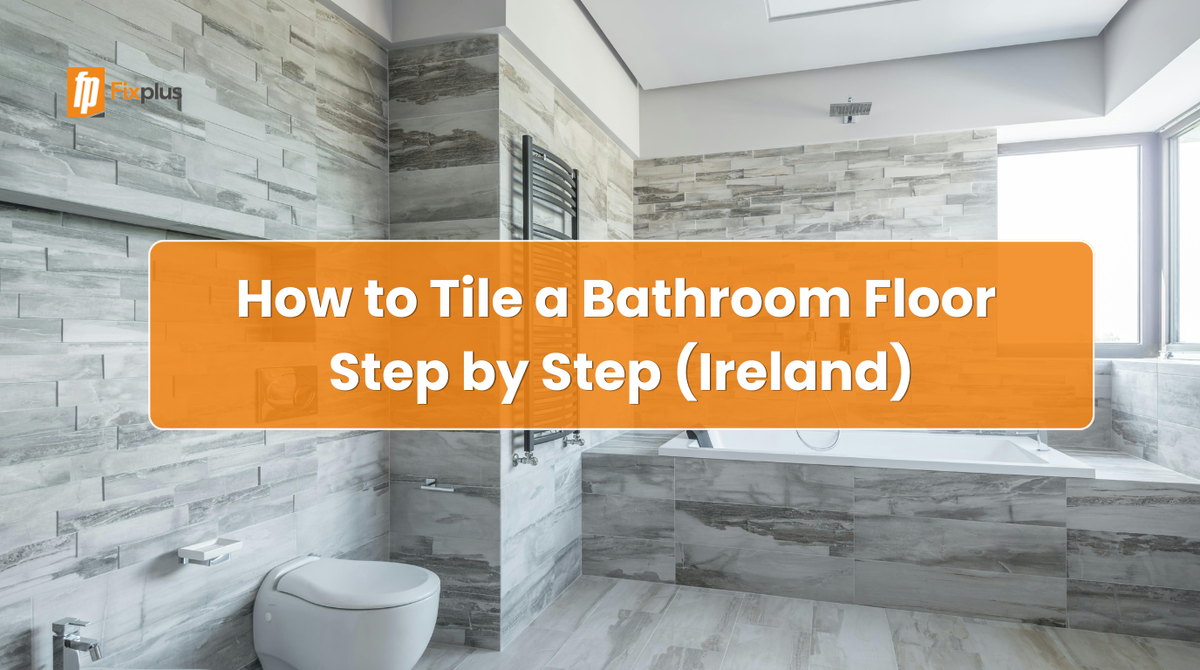 How to Tile a Bathroom Floor Step by Step in Ireland