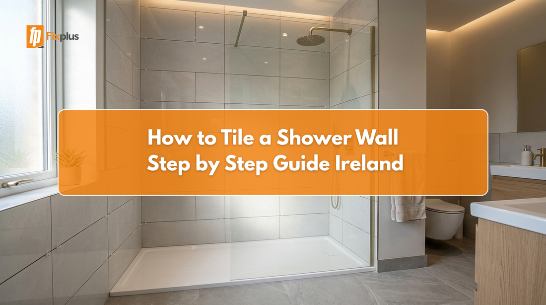 How to Tile a Shower Wall: Step by Step Guide Ireland