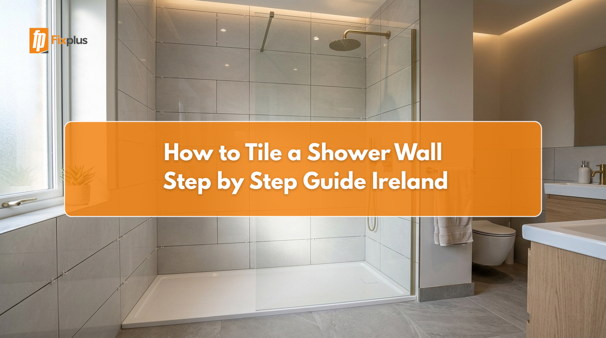 How to Tile a Shower Wall: Step by Step Guide Ireland